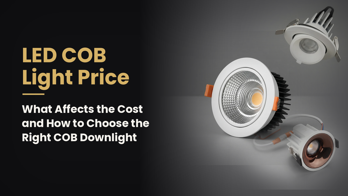 LED COB downlight price guide: what affects the cost